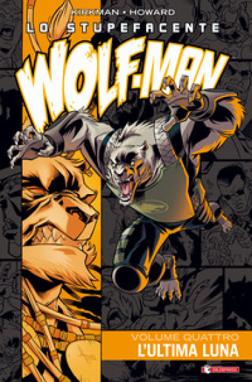 Lo stupefacente Wolf-Man. 4: L' ultima luna - Robert Kirkman