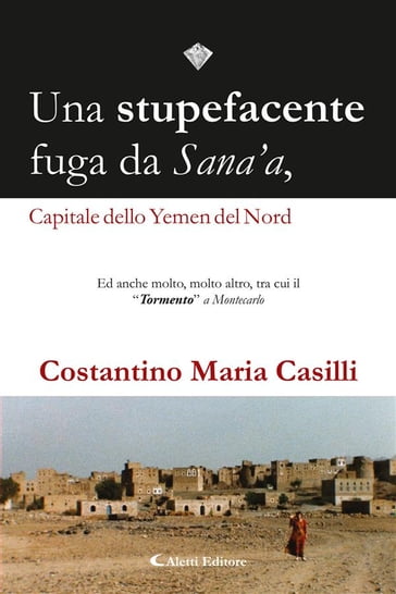 Una stupefacente fuga da Sana'a, Capitale dello Yemen del Nord - Costantino Maria Casilli