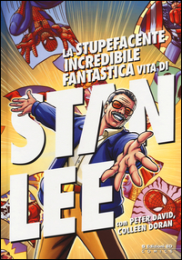 La stupefacente, incredibile, fantastica vita di Stan Lee - Stan Lee - Peter David - Colleen Doran