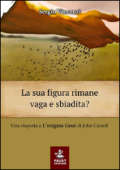 La sua figura rimane vaga e sbiadita? Una risposta a «L enigma Gesù» di John Carroll