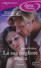 La sua migliore amica (I Romanzi Extra Passion)