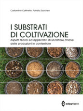 I substrati di coltivazione. Aspetti teorici ed applicativi di un fattore chiave delle produzioni in contenitore