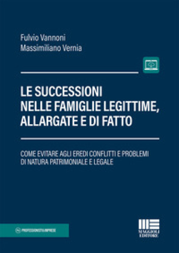 Le successioni nelle famiglie legittime, allargate e di fatto. Con Contenuto digitale per accesso on line - Fulvio A. Vannoni - Massimiliano Verna