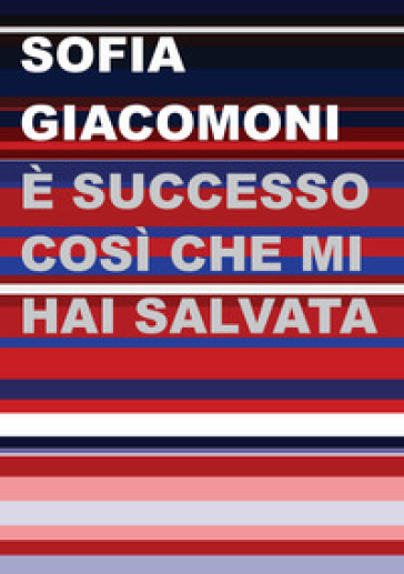 E successo così che mi hai salvata - Sofia Giacomoni