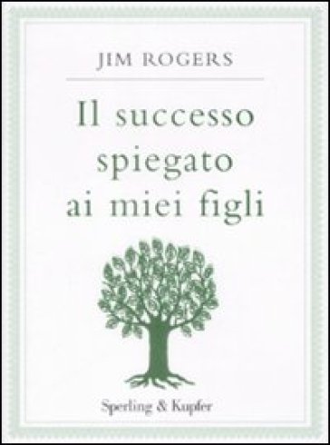 Il successo spiegato ai miei figli - Jim Rogers