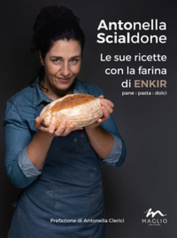 Le sue ricette con la farina di enkir - Antonella Scialdone