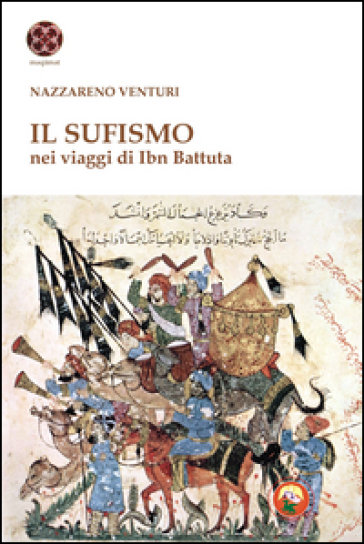 Il sufismo. Nel viaggio di Ibn Battuta - Nazzareno Venturi