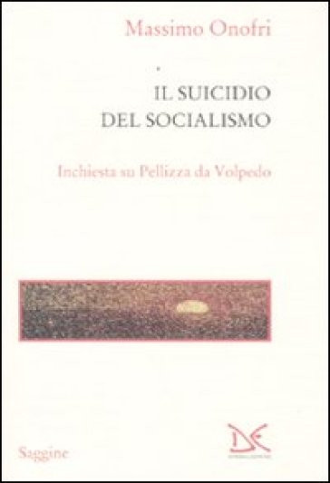 Il suicidio del socialismo. Inchiesta su Pellizza da Volpedo - Massimo Onofri | 