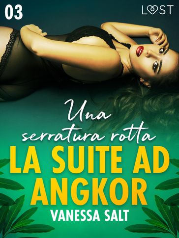 La suite ad Angkor 3: Una serratura rotta - Novella erotica - Vanessa Salt