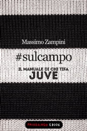 #sulcampo - Il manuale di chi tifa Juve