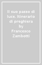 Il suo passo di luce. Itinerario di preghiera