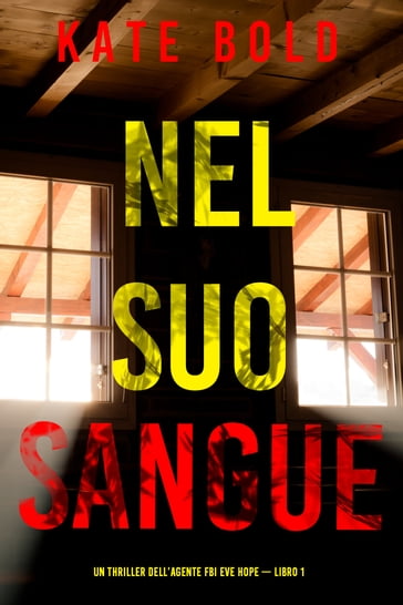 Nel suo sangue (Un thriller dell'agente FBI Eve Hope  Libro 1) - Kate Bold