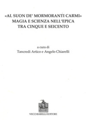 Al suon de mormoranti carmi. Magia e scienza nell'epica tra Cinque e Seicento