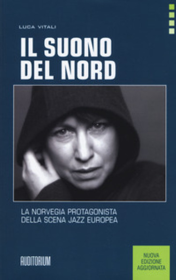 Il suono del Nord. La Norvegia protagonista della scena jazz europea. Nuova ediz. - Luca Vitali