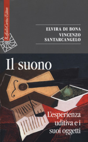 Il suono. L'esperienza uditiva e i suoi oggetti - Elvira Di Bona - Vincenzo Santarcangelo