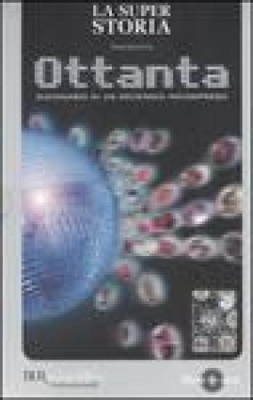 La super storia presenta: Ottanta. Dizionario di un decennio incompreso. Con DVD - Andrea Salerno