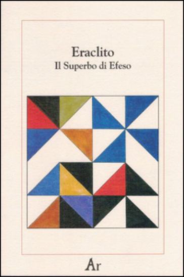 Il superbo di Efeso. Testo greco e latino a fronte - Eraclito