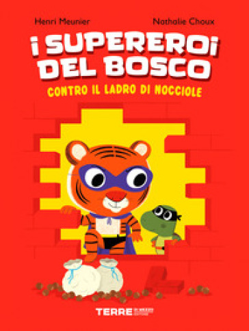 I supereroi del bosco contro il ladro di nocciole. Ediz. a colori - Henri Meunier - Nathalie Choux