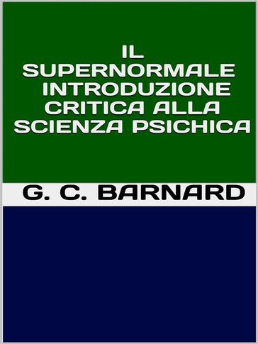 Il supernormale - Introduzione critica alla scienza psichica - G. C. BARNARD