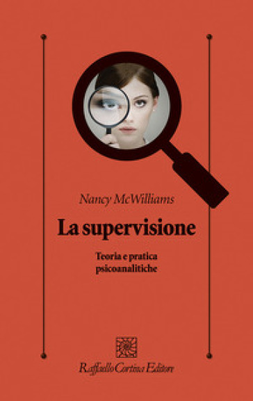 La supervisione. Teoria e pratica psicoanalitiche - Nancy McWilliams