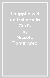 Il supplizio di un italiano in Corfù