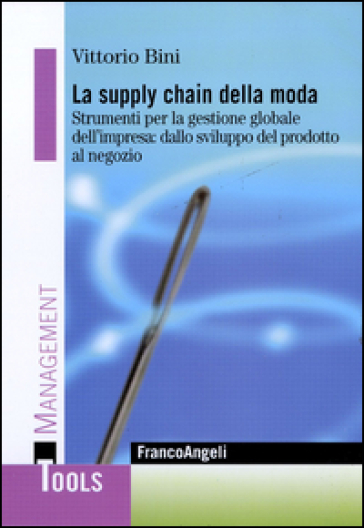 La supply chain della moda. Strumenti per la gestione globale del'impresa: dallo sviluppo del prodotto al negozio - Vittorio Bini