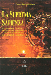 La suprema sapienza. Raggiungere l unione attraverso la conoscenza e l intima realizzazione delle leggi che regolano l universo