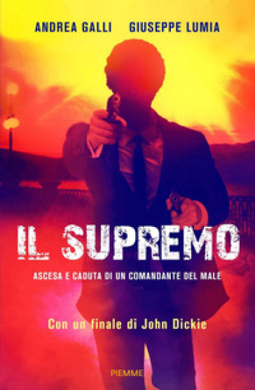 Il supremo. Ascesa e caduta di un comandante del male - Andrea Ian Galli - Giuseppe Lumia