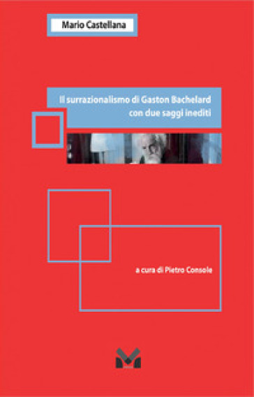 Il surrazionalismo di Gaston Bachelard - Mario Castellana