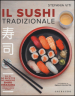 Il sushi tradizionale. Più di 50 ricette del maestro Shiro Hirazawa