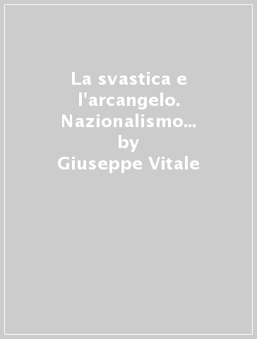 La svastica e l'arcangelo. Nazionalismo ed antisemitismo in Romania tra le due guerre mondiali - Giuseppe Vitale