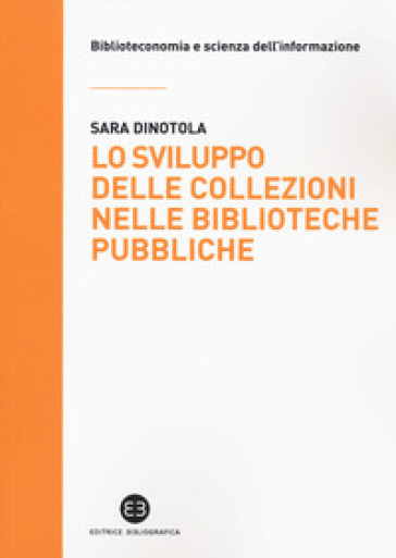 Lo sviluppo delle collezioni nelle biblioteche pubbliche - Sara Dinotola | 