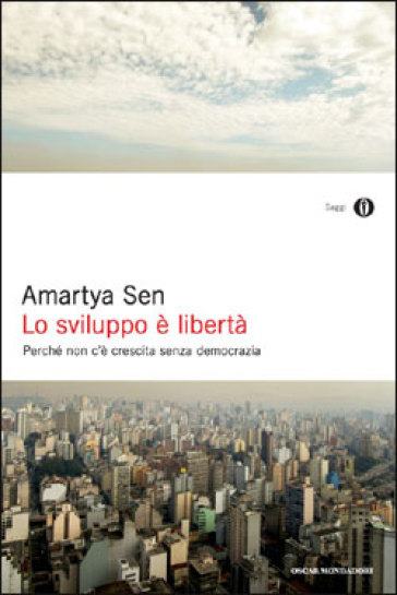 Lo sviluppo è libertà. Perché non c'è crescita senza democrazia - Amartya Sen