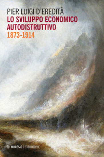 Lo sviluppo economico autodistruttivo (1873-1914) - Pier Luigi D