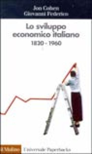 Lo sviluppo economico italiano. 1820-1960 - Giovanni Federico - Jon Cohen