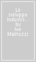 Lo sviluppo industriale nel mondo dell Ottocento. Per le Scuole superiori