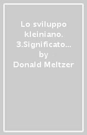 Lo sviluppo kleiniano. 3.Significato clinico dell Opera di Bion