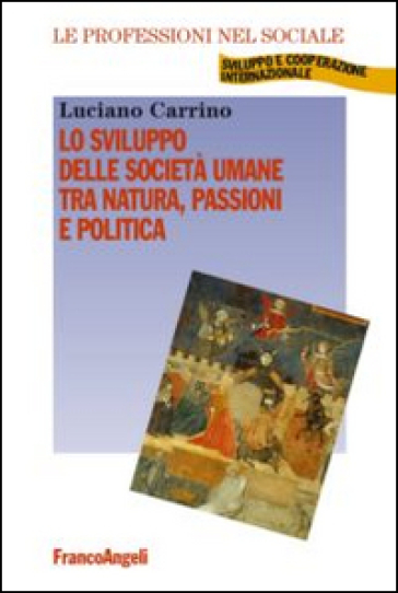 Lo sviluppo delle società umane tra natura, passioni e politica - Luciano Carrino