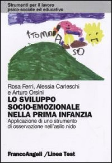 Lo sviluppo socio-emozionale nella prima infanzia. Applicazione di uno strumento di osservazione nell'asilo nido - Rosa Ferri - Alessia Carleschi - Arturo Orsini