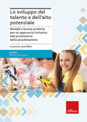 Lo sviluppo del talento e dell alto potenziale. Modelli e buona pratiche per un approccio inclusivo alla promozione della plusdotazione