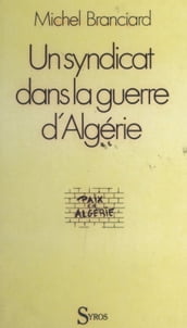 Un syndicat face à la guerre d Algérie