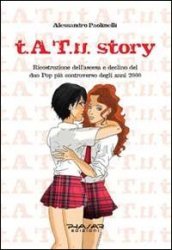 t.A.T.u. story. Ricostruzione dell ascesa e declino del duo pop più controverso degli anni 2000