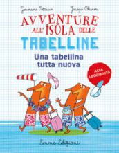 Un tabellina tutta nuova. Avventure all isola delle tabelline. Ediz. ad alta leggibilità