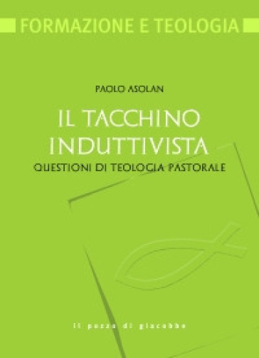 Il tacchino induttivista. Questioni di teologia pastorale - Paolo Asolan