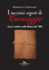 I taccuini segreti di Caravaggio. Luci e ombre nella Roma del 