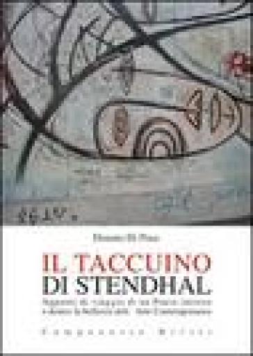 Il taccuino di Stendhal. Appunti di viaggio di un poeta intorno e dentro la bellezza dell'arte contemporanea - Donato Di Poce