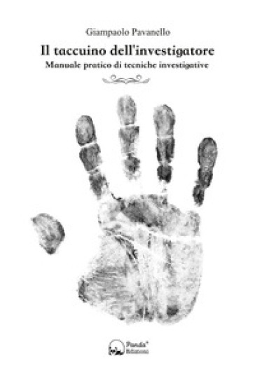 Il taccuino dell'investigatore. Manuale pratico di tecniche investigative - Giampaolo Pavanello