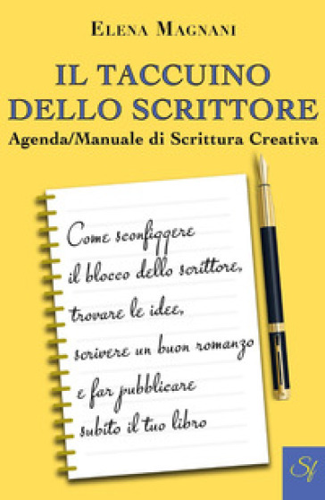 Il taccuino dello scrittore. Agenda/manuale di scrittura creativa - Elena Magnani