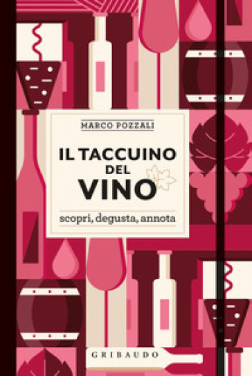 Il taccuino del vino. Scopri, degusta, annota - Marco Pozzali