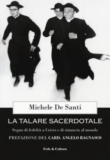 La talare sacerdotale. Segno di fedeltà a Cristo e di rinuncia al mondo - Michele De Santi